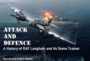 Attack and Defence : A History of RAF Langham and its Dome Trainer - Book