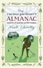 The Curious Gardener's Almanac : Centuries Of Practical Garden Wisdom - Book