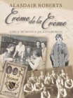 Creme De La Creme : Girls' Schools of Edinburgh - Book