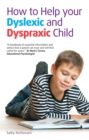How to help your Dyslexic and Dyspraxic Child : A Practical Guide for Parents - Book