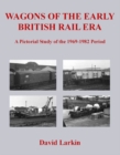 Wagons of the Early British Rail Era : A Pictorial Study of the 1969-1982 Period - Book