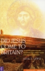 Did Jesus Come to Britain? : An Investigation into the Traditions That Christ Visited Cornwall and Somerset - Book