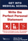 Get into Medical School - Write the Perfect Personal Statement : Effective Techniques & Over 100 Examples of Real Successful Personal Statements - Book