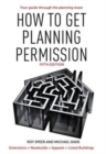 How to Get Planning Permission : Newbuilds + Extensions + Conversions + Alterations + Appeals - Book