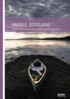Paddle Scotland : An SCA Guide for Canoeists, Kayakers and Paddleboarders - Book