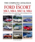 The Complete Catalogue of the Ford Escort Mk 3, Mk 4, Mk 5 & Mk 6 : All Escort variants from around the world, including the Orion, 1980 to 2000 - Book