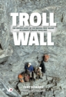 Troll Wall : The Untold Story of the British First Ascent of Europe's Tallest Rock Face - Book