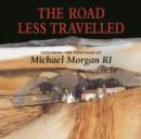 The Road Less Travelled : Exploring the Paintings of Michael Morgan RI - Book