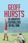 Geoff Hurst's 50 Greatest Footballers of All Time - eBook