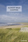 Almost Wild Camping : 50 British campsites on the wilder side - Book