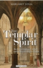The Templar Spirit : The Esoteric Inspiration, Rituals and Beliefs of the Knights Templar - Book