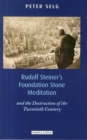 Rudolf Steiner's Foundation Stone Meditation : and the Destruction of the Twentieth Century - Book