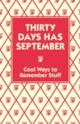 Thirty Days Has September : Cool Ways to Remember Stuff - eBook