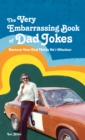 The VERY Embarrassing Book of Dad Jokes : Because your dad thinks he's hilarious - Book