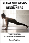 Yoga Vinyasas for Beginners - Yoga 2 Hear : 3 Flowing Yoga Sequences to Introduce Vinyasa Yoga - eAudiobook