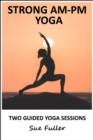 Strong AM - PM Yoga : 2 Easy to Follow Audio Yoga Classes - eAudiobook