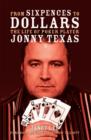 From Sixpences to Dollars : The Life of Poker Player Jonny Texas - eBook