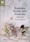 Faeries, Elves and Goblins : The Old Stories and Fairy Tales - Book