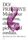 Do Preserve : Make Your Own Jams, Chutneys, Pickles and Cordials - Book