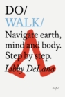 Do Walk : Navigate Earth, Mind And Body. Step By Step. - Book