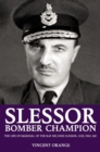 Slessor: Bomber Champion : The Life of Marshal of the RAF Sir John Slessor, GCB, DSO, MC - eBook