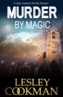 Murder by Magic : A Libby Sarjeant Murder Mystery - eBook