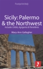 Sicily: Palermo & the Northwest Footprint Focus Guide : Includes Cefalu, Agrigento & Pantelleria - eBook