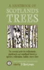 A Handbook of Scotland's Trees : The Essential Guide for Enthusiasts, Gardeners and Woodland Lovers to Species, Cultivation, Habits, Uses & Lore - Book