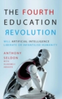 The Fourth Education Revolution : Will Artificial Intelligence liberate or infantilise humanity? - Book