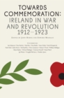 Towards Commemoration : Ireland in war and revolution 1912-1923 - eBook