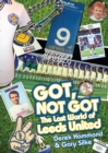 Got, Not Got: Leeds United : The Lost World of Leeds United - Book