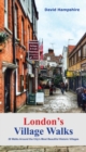 London London's Village Walks : 20 Walks Around the City's Most Beautiful Historic Villages - Book