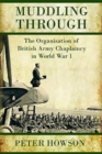 Muddling Through : Muddling Through: the Organisation of British Army Chaplaincy in World War I - Book