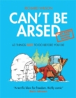 Can't Be Arsed: Half Arsed Shorter Edition : 63 Things Not To Do Before You Die - eBook
