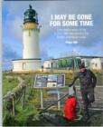 I May be Gone for Some Time : One Man's Story of His 5,000 Mile Trek Around the British Mainland Coast - Book