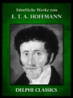 Saemtliche Werke von E. T. A. Hoffmann (Illustrierte) - eBook