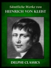 Saemtliche Werke von Heinrich von Kleist (Illustrierte) - eBook