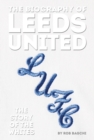 The Biography of Leeds : The Story of the Whites - Book