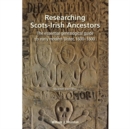 Researching Scots-Irish Ancestors : The Essential Genealogical Guide to Early Modern Ulster, 1600-1800 (Second Edition) - eBook