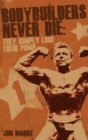 Bodybuilders Never Die : They Simple Lose Their Pump - eBook