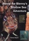 Benny the Blenny's Shallow Sea Adventure : I'm a Real Fish That Lives in the Sea Around Britain: Come and See How I'm Adapted to My Habitat and Meet My Neighbours: Crabs, Cuttlefish, Sea Anemones, Sta - Book