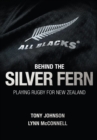 Behind the Silver Fern : Playing Rugby for New Zealand - Book