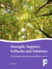 Strength, Support, Setbacks and Solutions : The developmental pathway to addiction recovery - eBook
