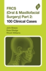 FRCS (Oral & Maxillofacial Surgery) Part 2: 100 Clinical Cases - Book