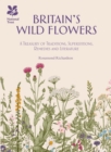 Britain's Wild Flowers : A Treasury of Traditions, Superstitions, Remedies and Literature - Book