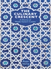 The Culinary Crescent : A History of Middle Eastern Cuisine - eBook