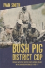 Bush Pig - District Cop : Service with the British South Africa Police in the Rhodesian Conflict 1965-79 - Book