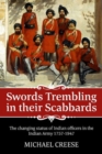 Swords Trembling in Their Scabbards : The Changing Status of Indian Officers in the Indian Army 1757-1947 - Book