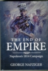 The End of Empire : Napoleon'S 1814 Campaign - Book