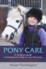 Pony Care : A complete guide to buying and caring for your first pony - Book